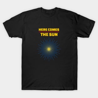 Here Comes The Sun T-Shirt